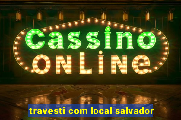 travesti com local salvador